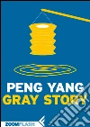 Gray story. Ediz. italiana. E-book. Formato EPUB ebook di Peng Yang