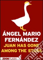 Juan has gone among the stars. E-book. Formato EPUB ebook