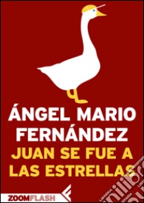 Juan se fue a las estrellas. E-book. Formato EPUB ebook di Ángel Mario Fernández