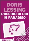 L’occhio di Dio in paradiso. E-book. Formato EPUB ebook di Doris Lessing