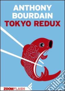 Tokyo redux. Estratto. E-book. Formato EPUB ebook di Anthony Bourdain