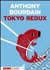 Tokyo redux. Estratto. E-book. Formato EPUB ebook di Anthony Bourdain