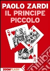 Il principe piccolo. E-book. Formato EPUB ebook di Paolo Zardi