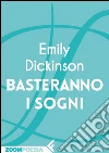 Basteranno i sogni. E-book. Formato EPUB ebook di Emily Dickinson