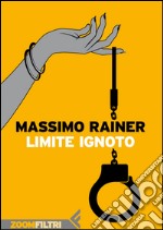 Limite ignoto. E-book. Formato EPUB ebook