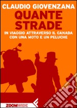 Quante strade: In viaggio attraverso il Canada con una moto e un peluche. E-book. Formato EPUB ebook