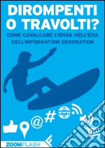 Dirompenti o Travolti?: Come cavalcare l'onda nell'era dell'Information Generation. E-book. Formato EPUB ebook