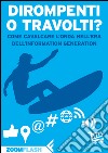 Dirompenti o Travolti?: Come cavalcare l'onda nell'era dell'Information Generation. E-book. Formato EPUB ebook