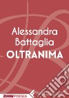 Oltranima. E-book. Formato EPUB ebook di Alessandra Battaglia