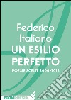 Un esilio perfetto: Poesie scelte 2000-2015. E-book. Formato EPUB ebook