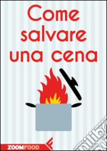 Come salvare una cena. E-book. Formato EPUB ebook di Autori Vari