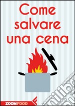 Come salvare una cena. E-book. Formato EPUB ebook