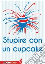 Stupire con un cupcake. E-book. Formato EPUB ebook