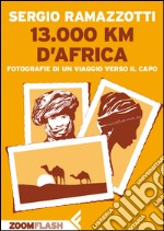 13.000 km d’Africa: Fotografie di un viaggio verso il Capo. E-book. Formato EPUB ebook