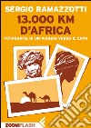 13.000 km d’Africa: Fotografie di un viaggio verso il Capo. E-book. Formato EPUB ebook