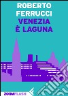 Venezia è laguna. E-book. Formato EPUB ebook di Roberto Ferrucci