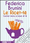 Le Ricet-tè: Gustosi menù a base di tè. E-book. Formato EPUB ebook