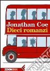 Dieci romanzi. E-book. Formato EPUB ebook di Jonathan Coe