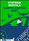 Vampiri contro Amet. E-book. Formato EPUB ebook