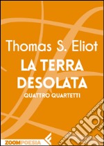 La terra desolata: Quattro quartetti. E-book. Formato EPUB ebook