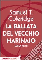 La ballata del vecchio marinaio: Kubla Khan. E-book. Formato EPUB ebook