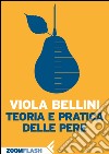 Teoria e pratica delle pere. E-book. Formato EPUB ebook di Viola Bellini