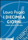 I diecimila giorni: Poesie scelte 1991-2016. E-book. Formato EPUB ebook di Laura Pugno