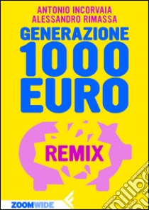 Generazione 1000 euro: REMIX. E-book. Formato EPUB ebook di Alessandro Rimassa