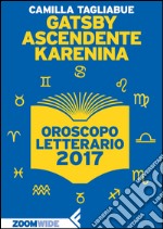 Gatsby ascendente Karenina: Oroscopo letterario 2017. E-book. Formato EPUB ebook