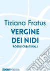 Vergine dei nidi: Poesie creaturali. E-book. Formato EPUB ebook di Tiziano Fratus