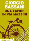 Una lapide in via Mazzini. E-book. Formato EPUB ebook di Giorgio Bassani