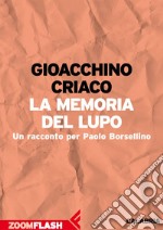 La memoria del lupo: Un racconto per Paolo Borsellino. E-book. Formato EPUB ebook