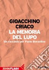 La memoria del lupo: Un racconto per Paolo Borsellino. E-book. Formato EPUB ebook