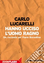 Hanno ucciso l’Uomo Ragno: Un racconto per Paolo Borsellino. E-book. Formato EPUB ebook