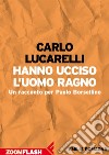 Hanno ucciso l’Uomo Ragno: Un racconto per Paolo Borsellino. E-book. Formato EPUB ebook