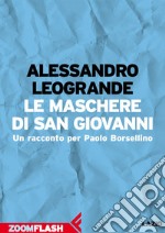 Le maschere di San Giovanni: Un racconto per Paolo Borsellino. E-book. Formato EPUB ebook