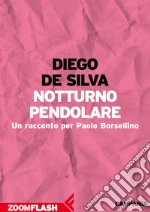 Notturno pendolare: Un racconto per Paolo Borsellino. E-book. Formato EPUB ebook