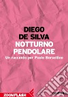 Notturno pendolare: Un racconto per Paolo Borsellino. E-book. Formato EPUB ebook di Diego De Silva