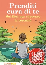 Prenditi cura di te: Sei libri per ritrovare la serenità. E-book. Formato EPUB ebook