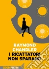 I ricattatori non sparano. E-book. Formato EPUB ebook di Raymond Chandler