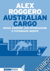 Australian Cargo: Nuova edizione con introduzione e fotografie inedite. E-book. Formato EPUB ebook di Alex Roggero