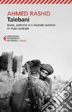 Talebani: Islam, petrolio e il Grande scontro in Asia centrale. Nuova edizione aggiornata. E-book. Formato EPUB ebook