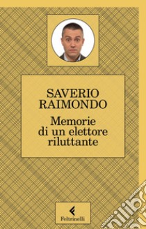 Memorie di un elettore riluttante. E-book. Formato EPUB ebook di Saverio Raimondo