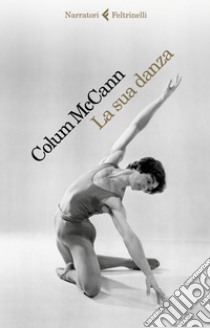 La sua danza. E-book. Formato EPUB ebook di Colum McCann