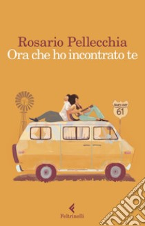 Ora che ho incontrato te. E-book. Formato EPUB ebook di Rosario  Pellecchia