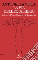 La via dell'equilibrio: Scienza dell’invecchiamento e della longevità. E-book. Formato EPUB ebook