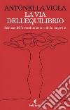 La via dell'equilibrio: Scienza dell’invecchiamento e della longevità. E-book. Formato EPUB ebook