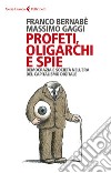 Profeti, oligarchi e spie: Democrazia e società nell’era del capitalismo digitale. E-book. Formato EPUB ebook