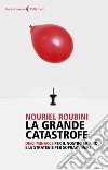 La grande catastrofe: Dieci minacce per il nostro futuro e le strategie per sopravvivere. E-book. Formato EPUB ebook di Nouriel Roubini