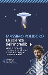 La scienza dell’incredibile: Come si formano credenze e convinzioni e perché le peggiori non muoiono mai. E-book. Formato EPUB ebook